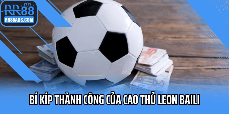 Bí kíp thành công của cao thủ Leon Baili