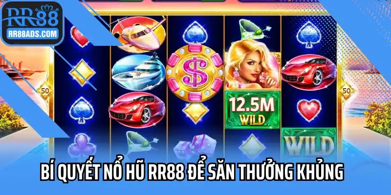 Bí quyết nổ hũ RR88 để săn thưởng khủng