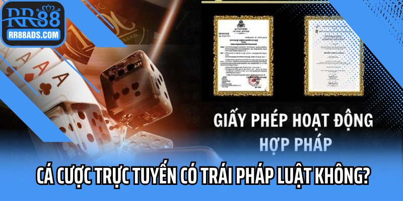 Cá cược trực tuyến có trái pháp luật không?