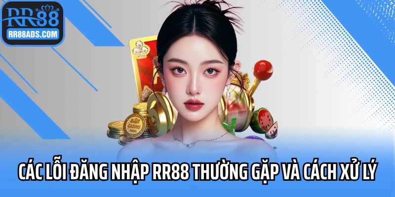 Các lỗi đăng nhập RR88 thường gặp và cách xử lý