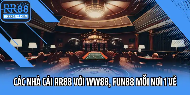 Các nhà cái RR88 với WW88, Fun88 mỗi nơi 1 vẻ