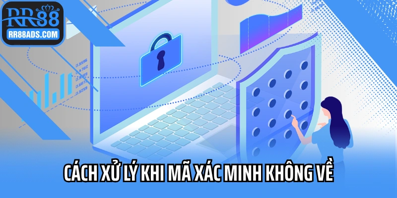 Cách xử lý khi mã xác minh không về