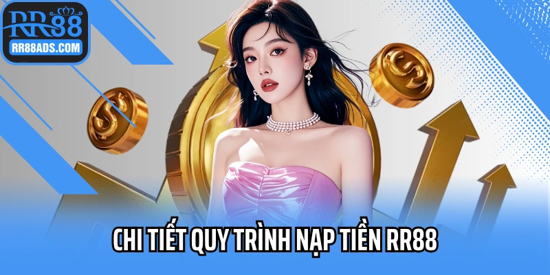 Chi tiết quy trình nạp tiền RR88 cho anh em tham khảo