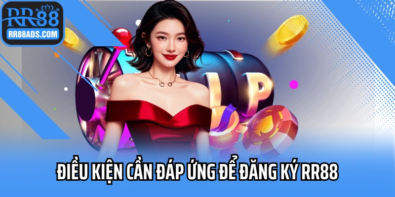 Điều kiện cần đáp ứng để đăng ký RR88