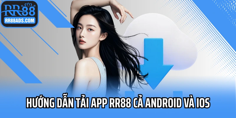 Hướng dẫn tải app RR88  cả Android và iOS