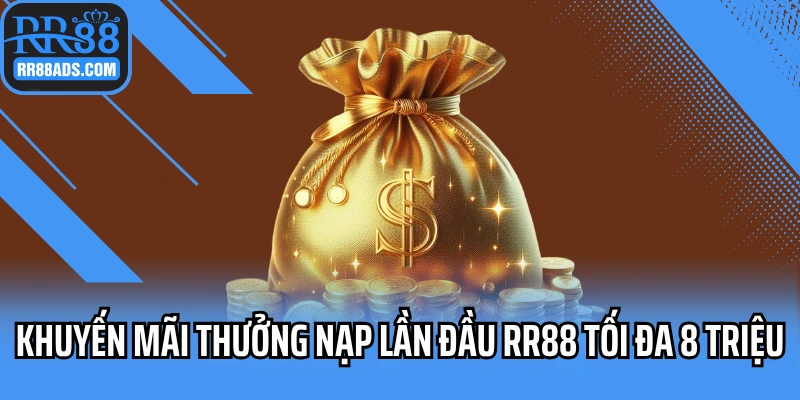 Khuyến mãi thưởng nạp lần đầu RR88 tối đa 8 triệu