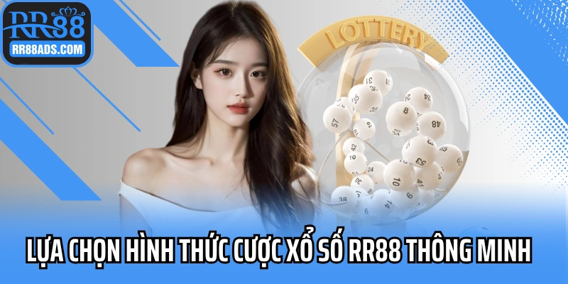 Lựa chọn hình thức cược xổ số RR88 thông minh