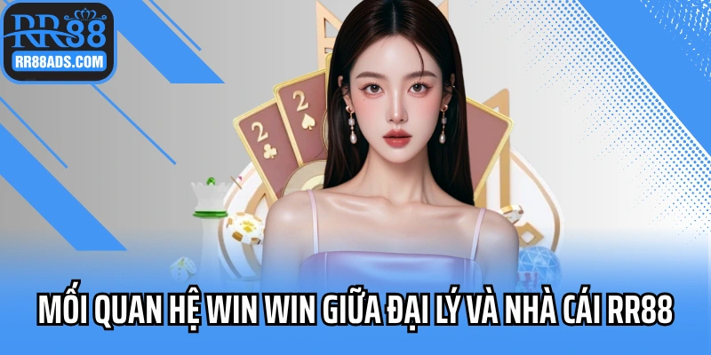 Mối quan hệ win win giữa đại lý và nhà cái RR88