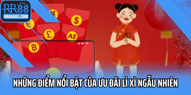 Những điểm nổi bật của ưu đãi lì xì ngẫu nhiên