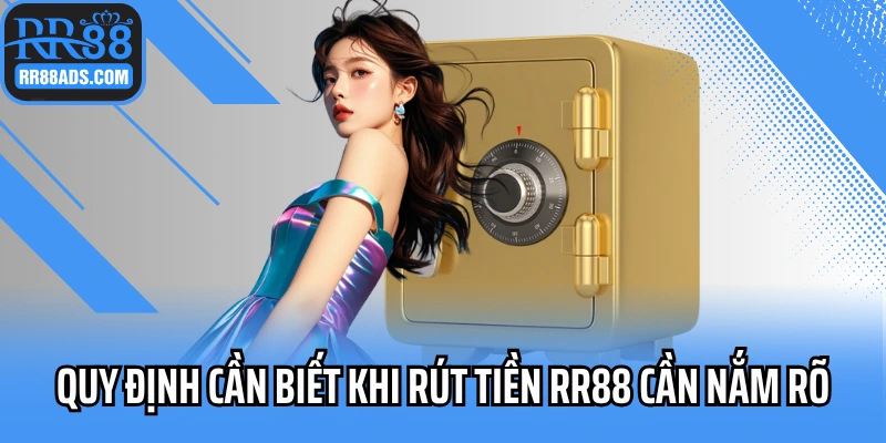 Quy định cần biết khi rút tiền RR88 cần nắm rõ