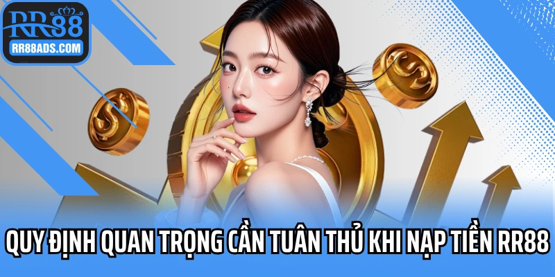 Quy định quan trọng cần tuân thủ khi nạp tiền RR88