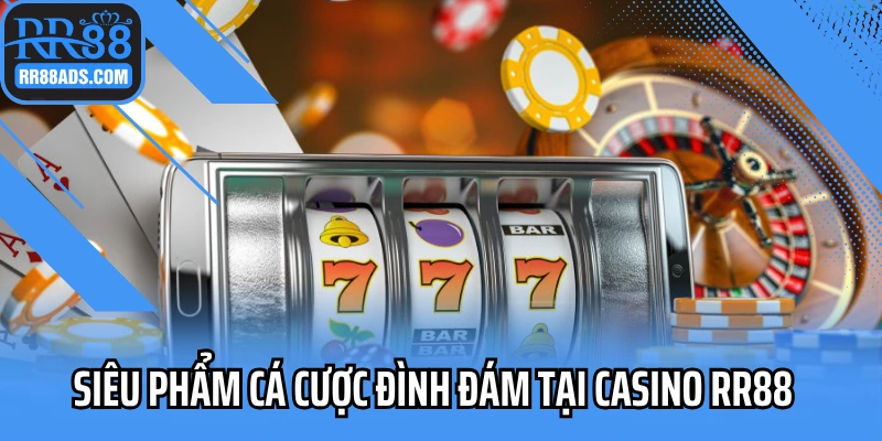 Siêu phẩm cá cược đình đám tại casino RR88