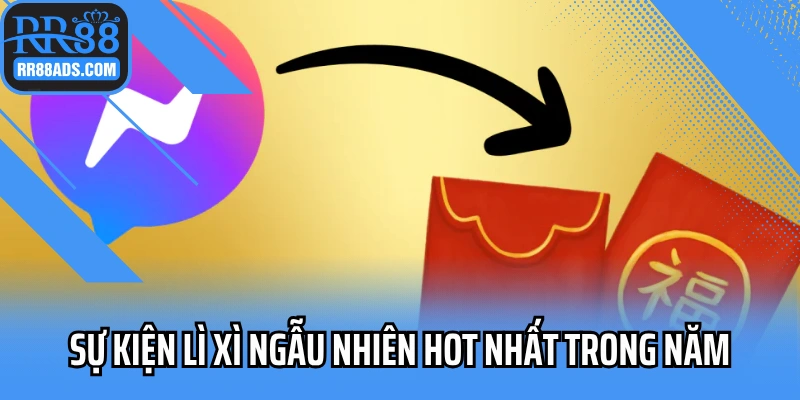 Sự kiện lì xì ngẫu nhiên hot nhất trong năm
