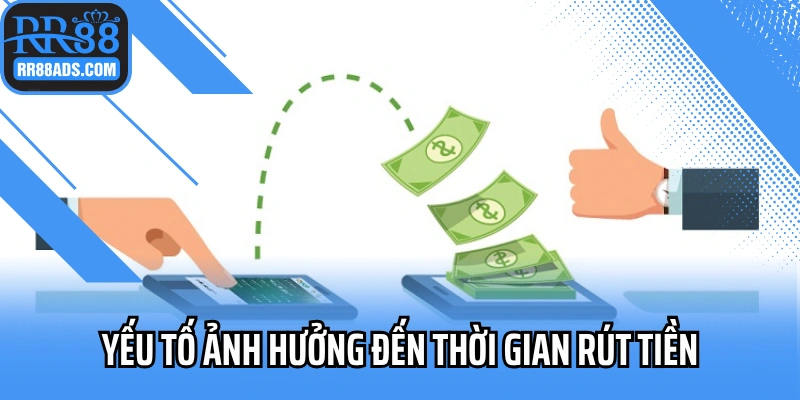 Yếu tố kéo dài thời gian rút tiền